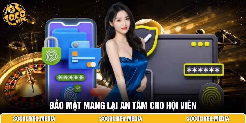 Bảo mật mang lại an tâm cho hội viên
