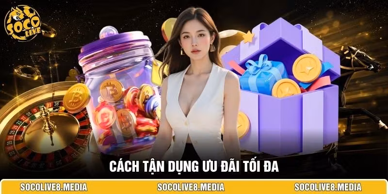 Cách tận dụng ưu đãi tối đa 