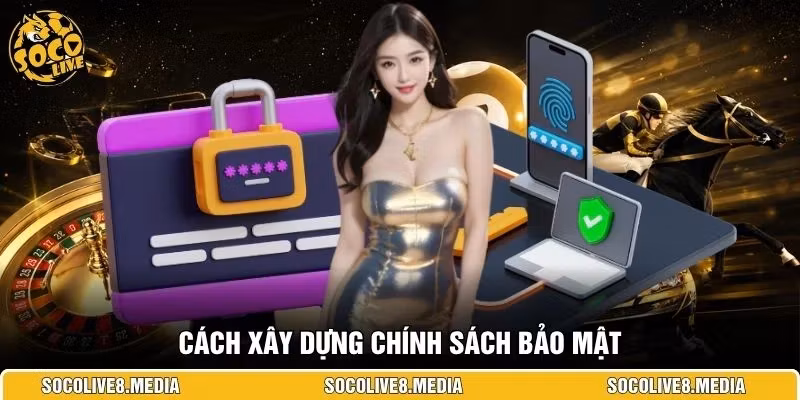 Cách xây dựng chính sách bảo mật