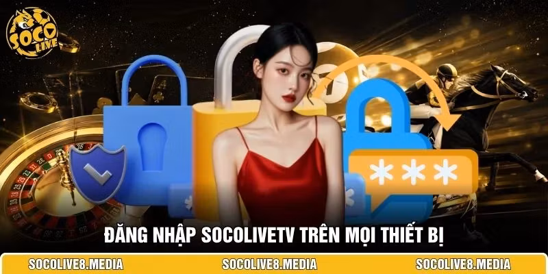 Đăng nhập SocoliveTV trên mọi thiết bị 