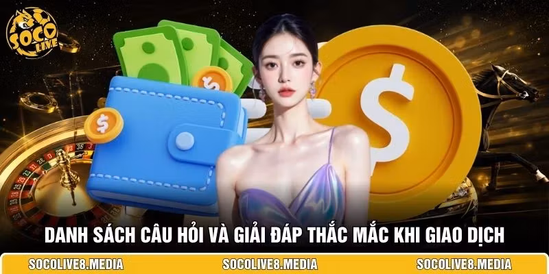 Danh sách câu hỏi và giải đáp thắc mắc khi giao dịch