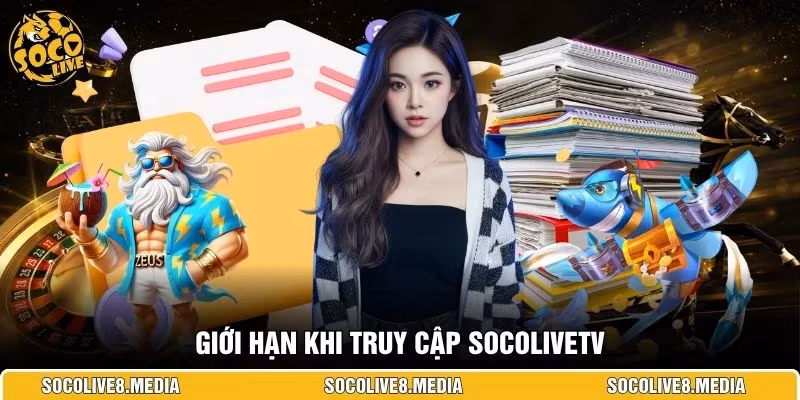 Giới hạn khi truy cập SocoliveTV