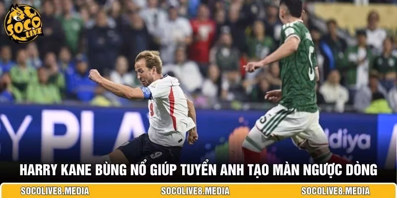 Harry Kane bùng nổ giúp tuyển Anh tạo màn ngược dòng