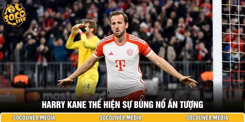 Harry Kane thể hiện sự bùng nổ ấn tượng