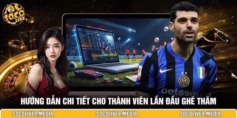 Hướng dẫn chi tiết cho thành viên lần đầu ghé thăm