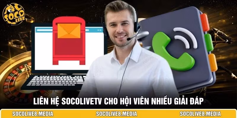 Liên hệ SocoliveTV cho hội viên nhiều giải đáp
