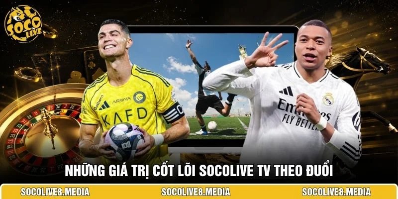 Những giá trị cốt lõi SocoliveTV theo đuổi