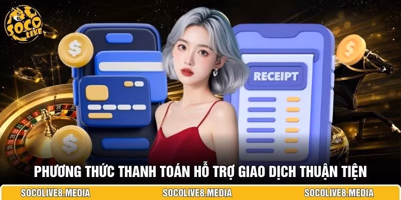 Phương thức thanh toán hỗ trợ giao dịch thuận tiện