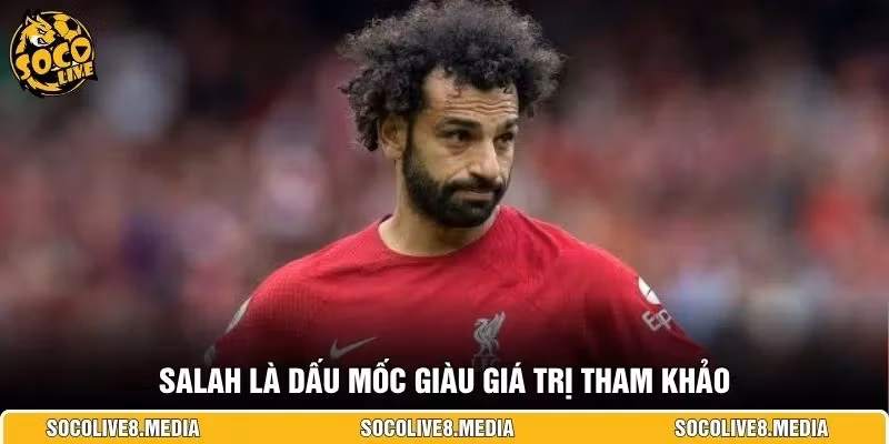 Salah là dấu mốc giàu giá trị tham khảo