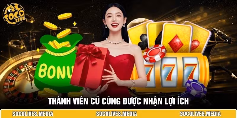 Thành viên cũ cũng được nhận lợi ích 