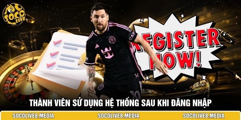 Thành viên sử dụng hệ thống sau khi đăng nhập 