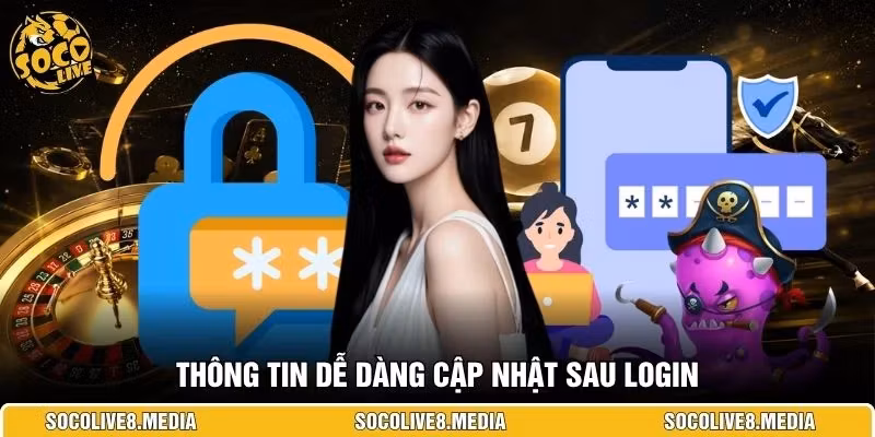 Thông tin dễ dàng cập nhật sau login