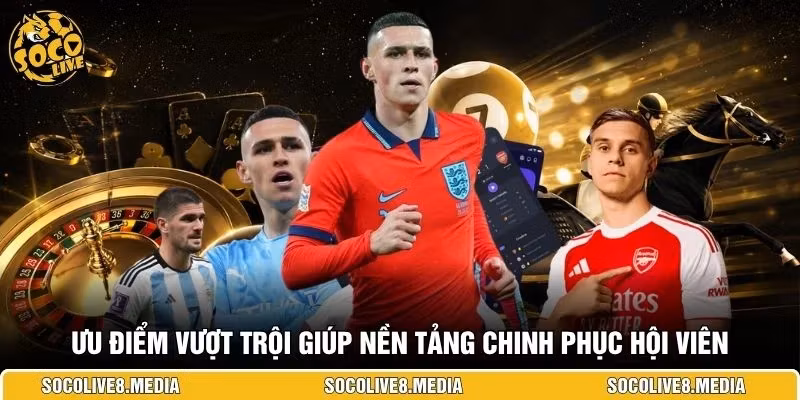 Ưu điểm vượt trội giúp nền tảng chinh phục hội viên